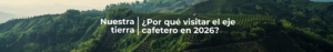 ¿Por qué visitar el eje cafetero en 2026?