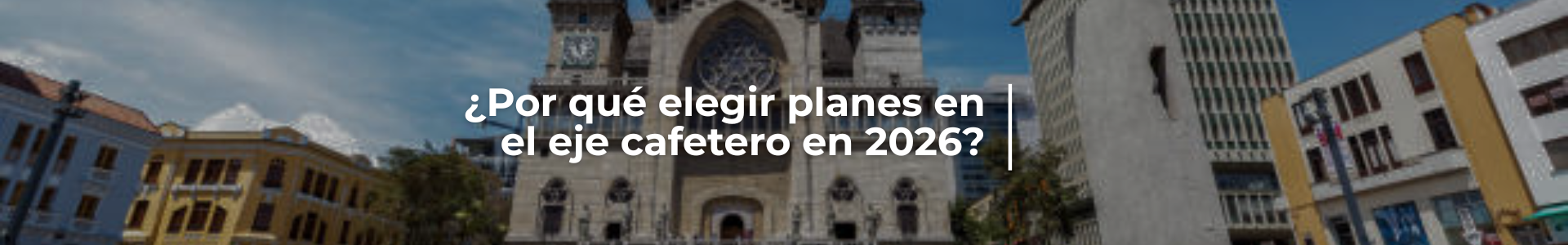 ¿Por qué elegir planes en el eje cafetero en 2026?