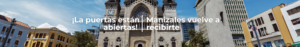 ¡Manizales vuelve a recibirte!